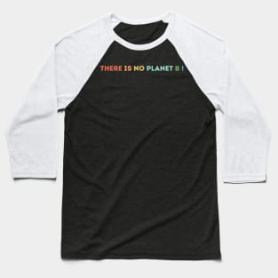 There is no Planet B colors Baseball T-Shirt